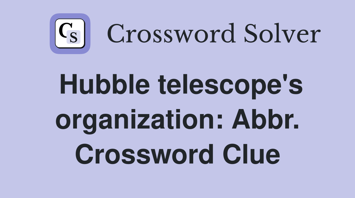 Hubble telescope's organization Abbr. Crossword Clue Answers